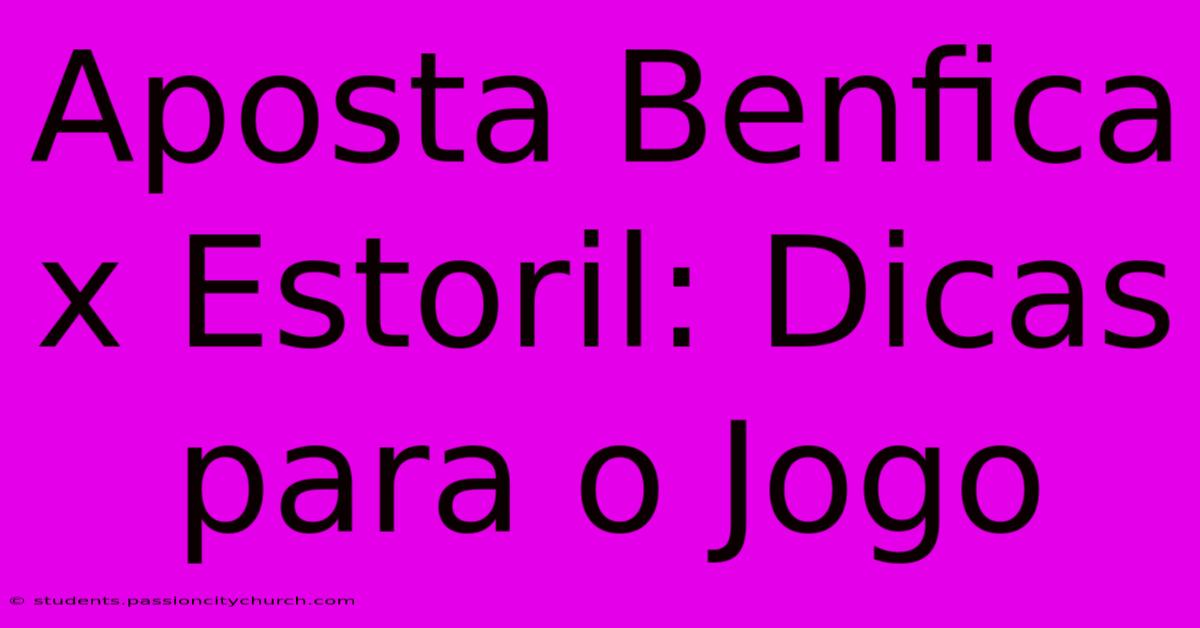 Aposta Benfica X Estoril: Dicas Para O Jogo