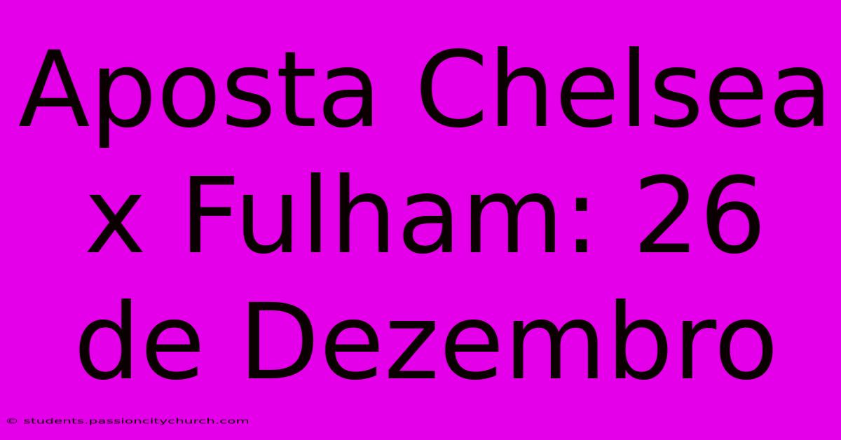 Aposta Chelsea X Fulham: 26 De Dezembro