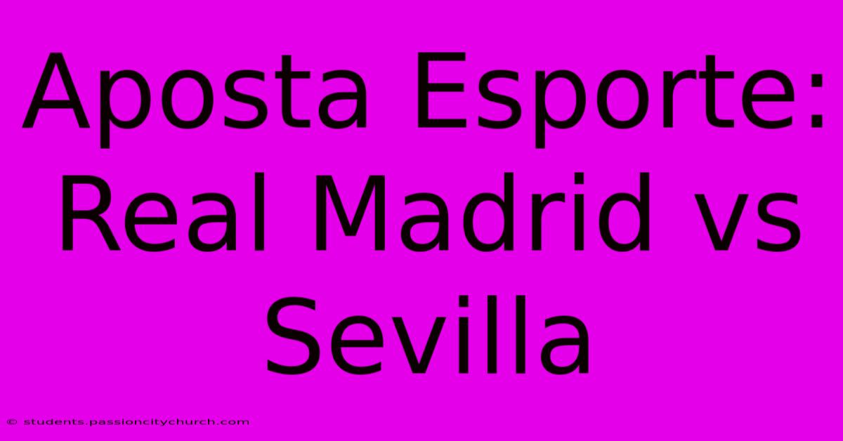 Aposta Esporte: Real Madrid Vs Sevilla