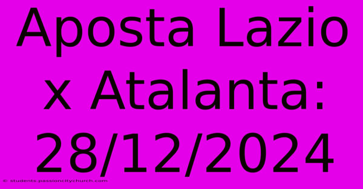 Aposta Lazio X Atalanta: 28/12/2024