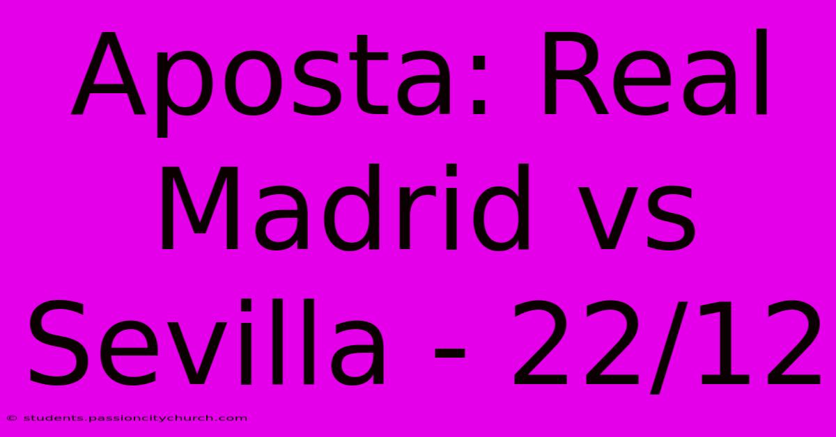 Aposta: Real Madrid Vs Sevilla - 22/12