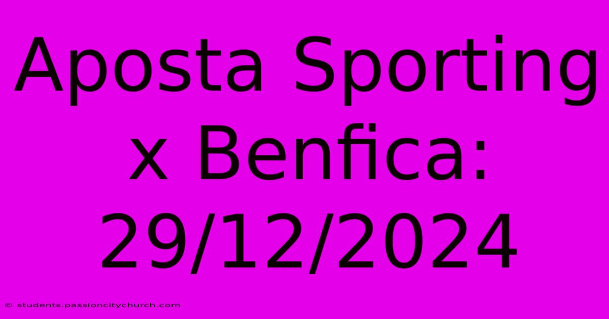 Aposta Sporting X Benfica: 29/12/2024