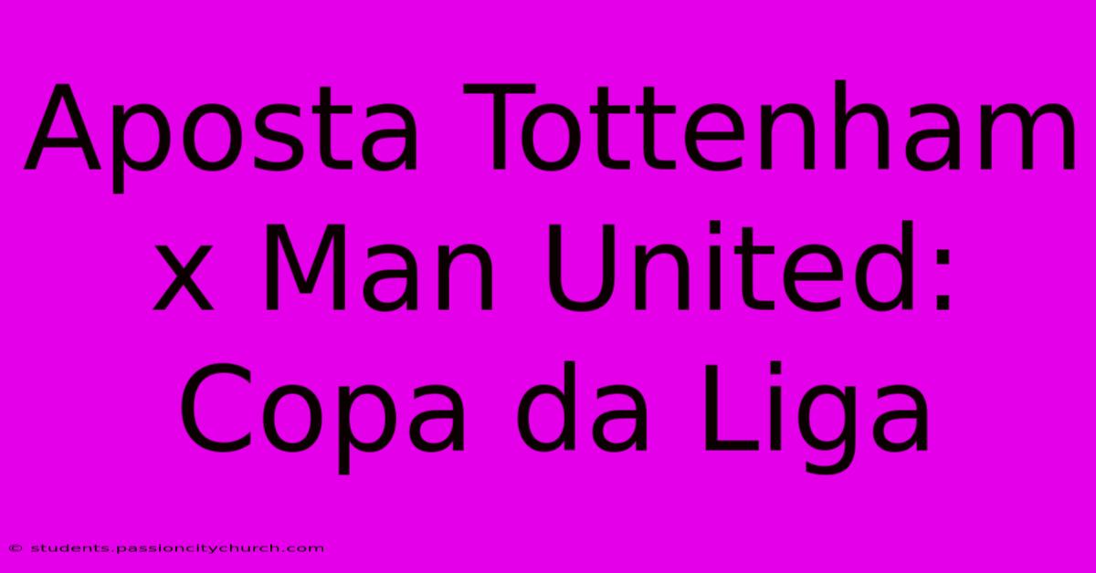 Aposta Tottenham X Man United: Copa Da Liga