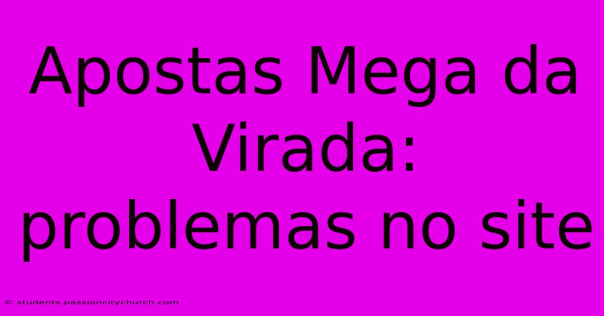 Apostas Mega Da Virada: Problemas No Site