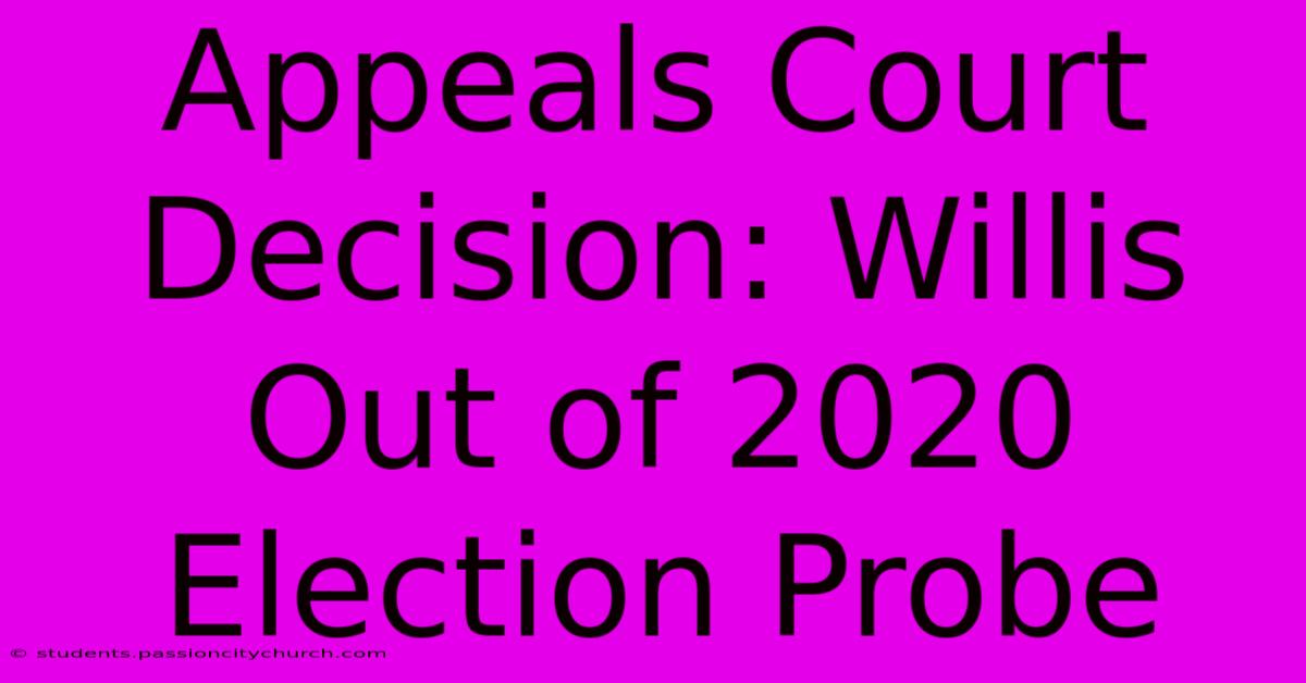 Appeals Court Decision: Willis Out Of 2020 Election Probe