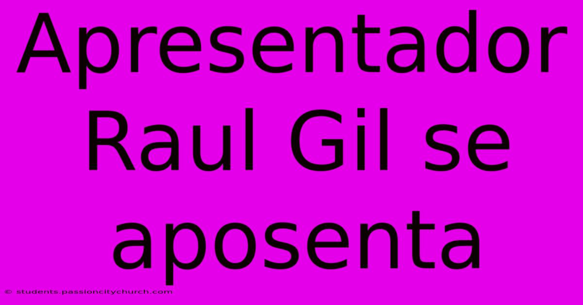 Apresentador Raul Gil Se Aposenta