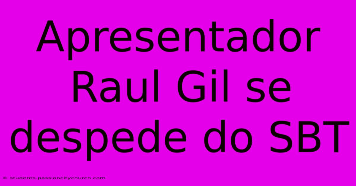 Apresentador Raul Gil Se Despede Do SBT