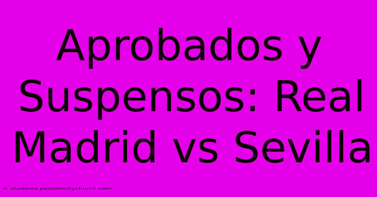 Aprobados Y Suspensos: Real Madrid Vs Sevilla