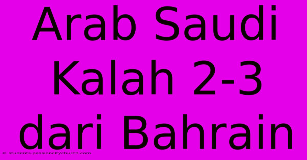 Arab Saudi Kalah 2-3 Dari Bahrain