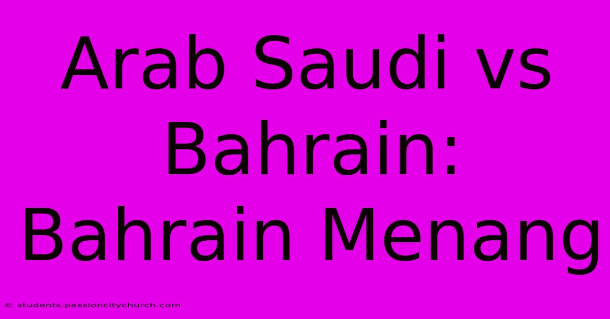 Arab Saudi Vs Bahrain: Bahrain Menang