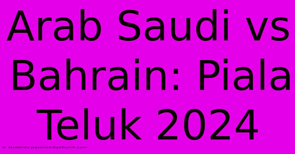 Arab Saudi Vs Bahrain: Piala Teluk 2024