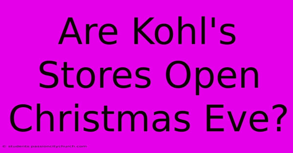 Are Kohl's Stores Open Christmas Eve?