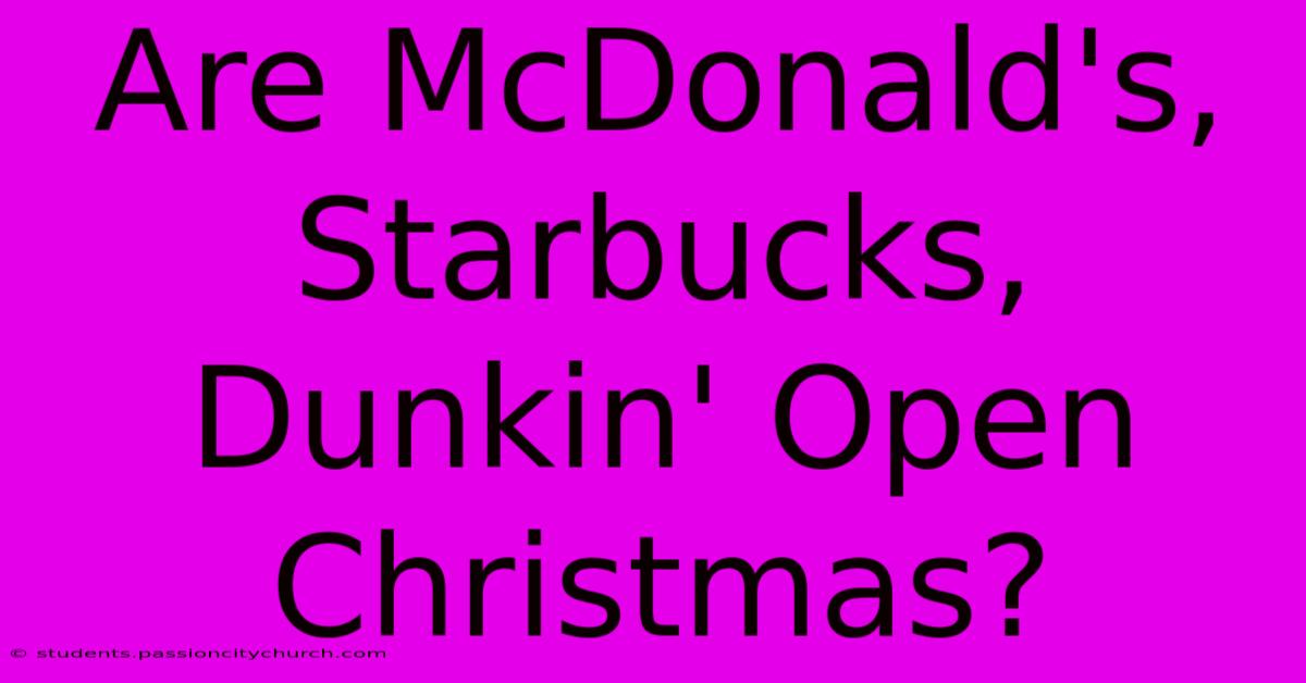 Are McDonald's, Starbucks, Dunkin' Open Christmas?