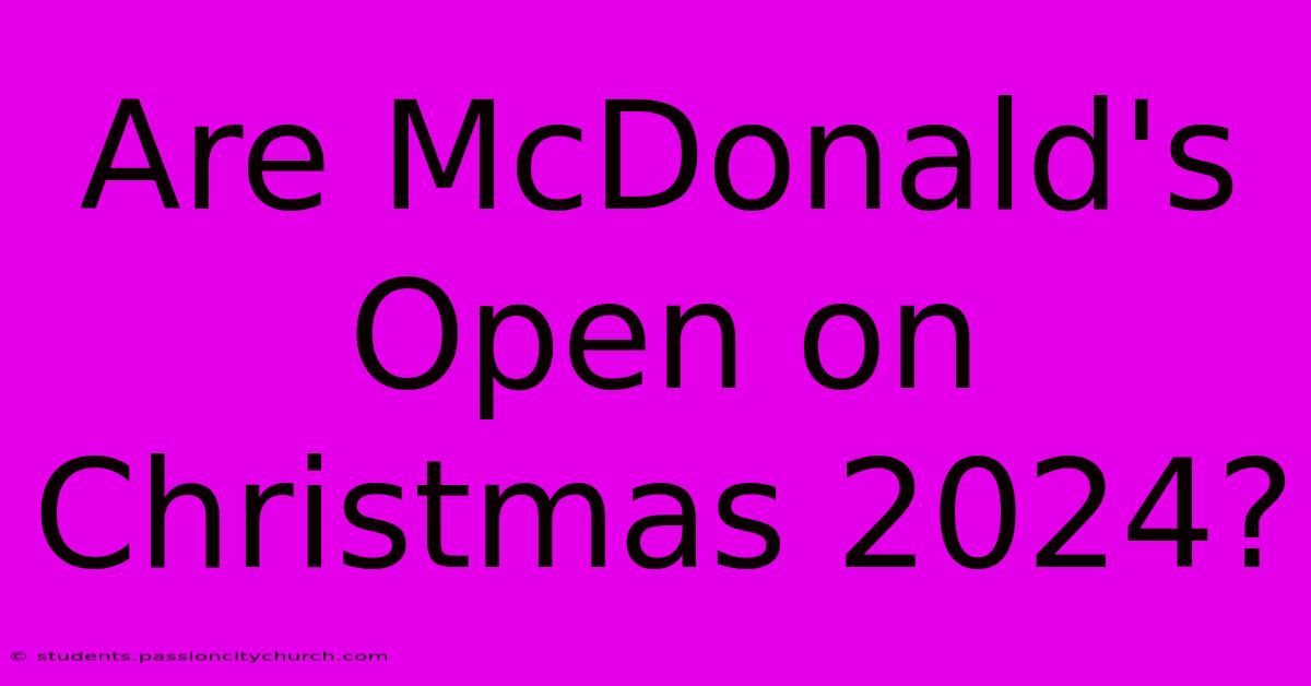 Are McDonald's Open On Christmas 2024?