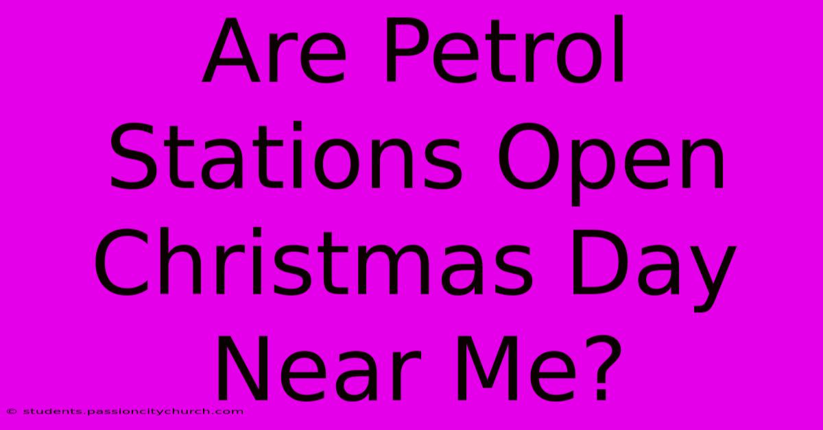 Are Petrol Stations Open Christmas Day Near Me?