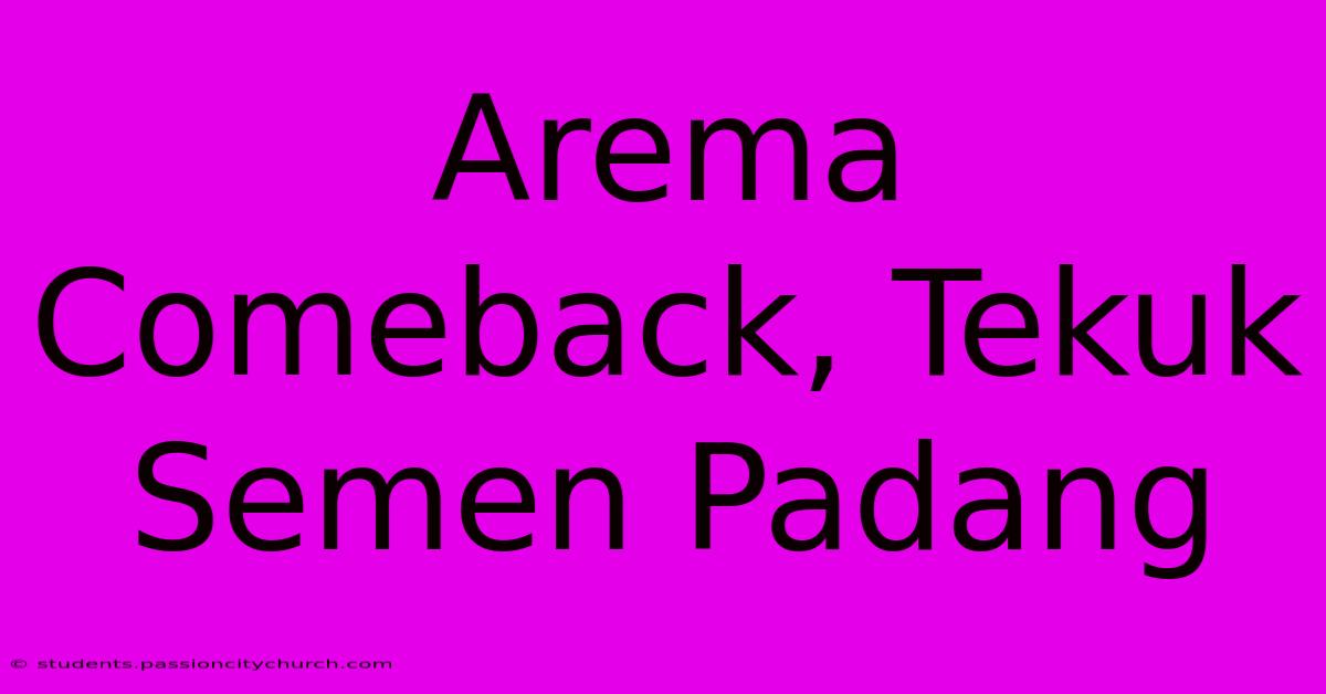 Arema Comeback, Tekuk Semen Padang