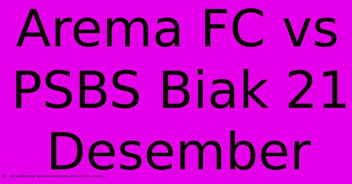 Arema FC Vs PSBS Biak 21 Desember