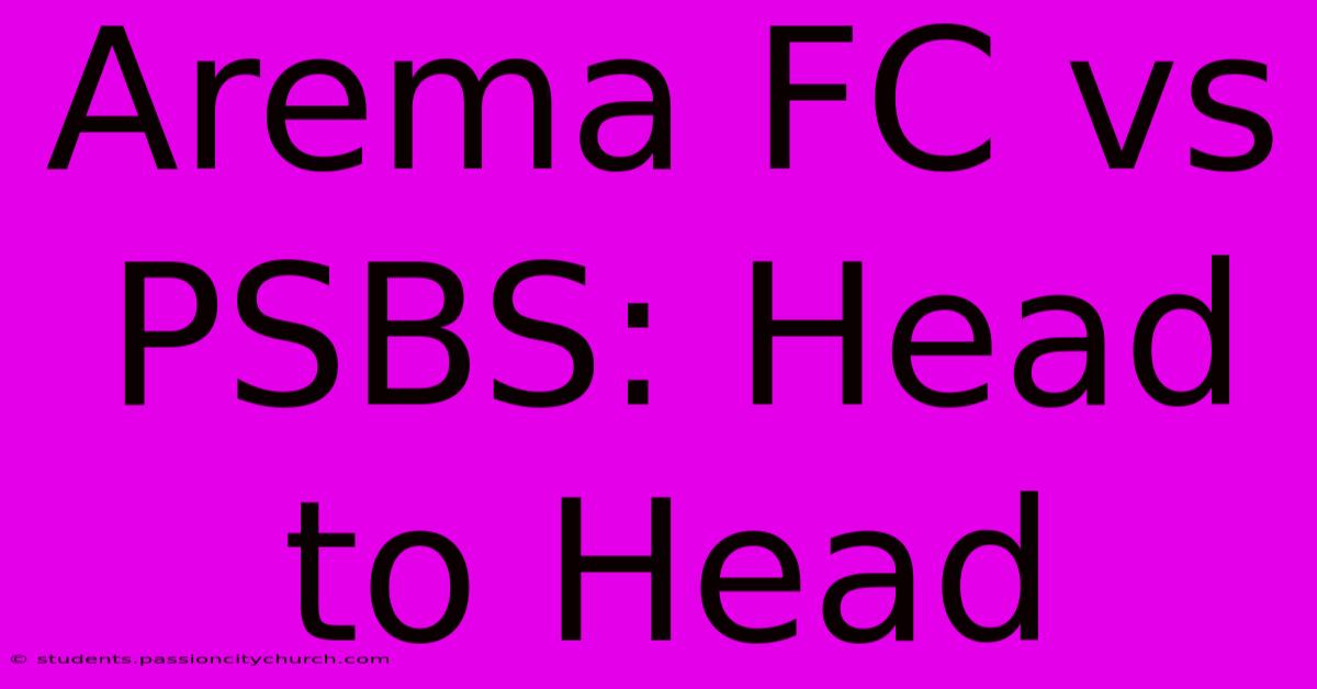 Arema FC Vs PSBS: Head To Head