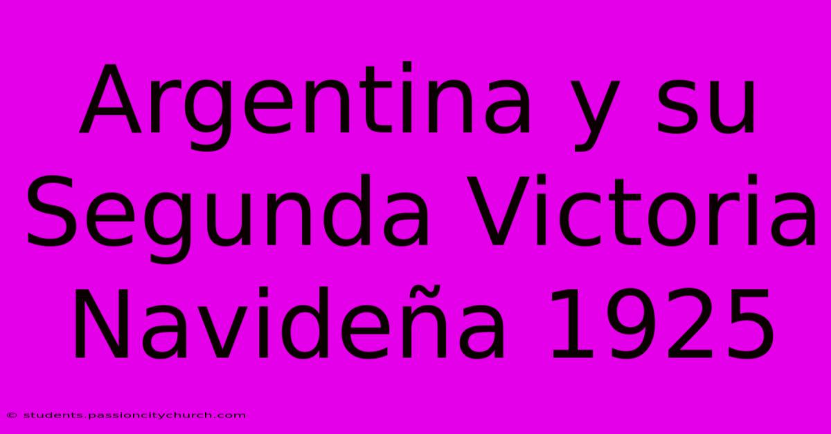 Argentina Y Su Segunda Victoria Navideña 1925