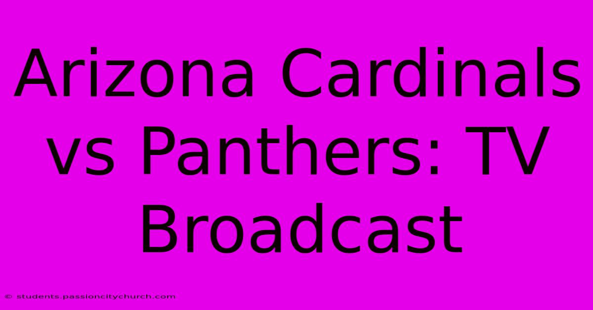 Arizona Cardinals Vs Panthers: TV Broadcast