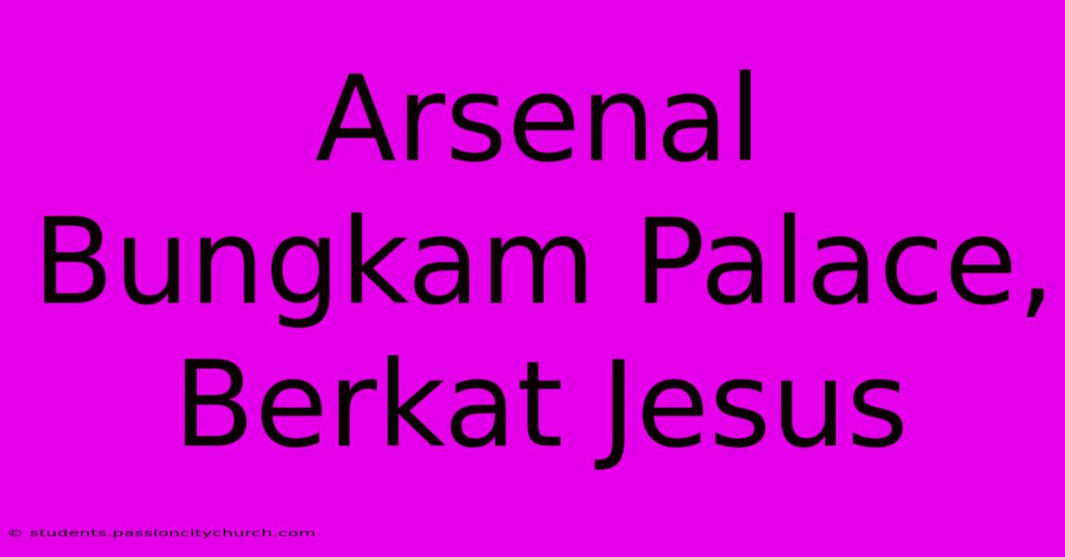 Arsenal Bungkam Palace, Berkat Jesus