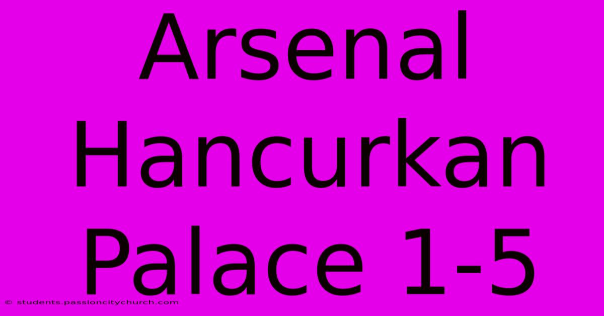 Arsenal Hancurkan Palace 1-5