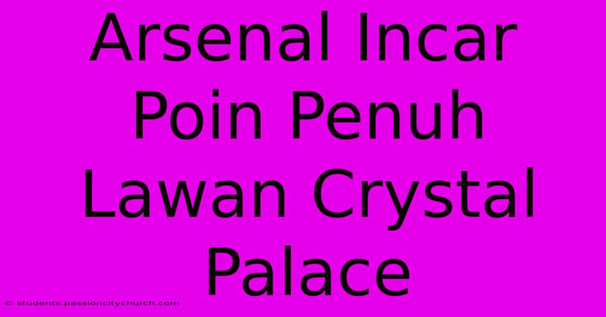 Arsenal Incar Poin Penuh Lawan Crystal Palace