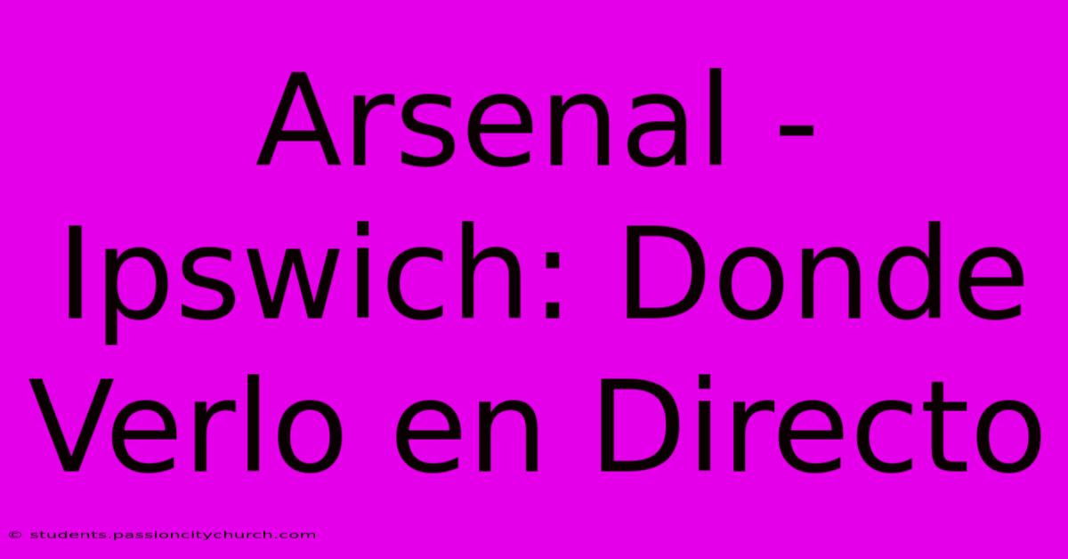 Arsenal - Ipswich: Donde Verlo En Directo