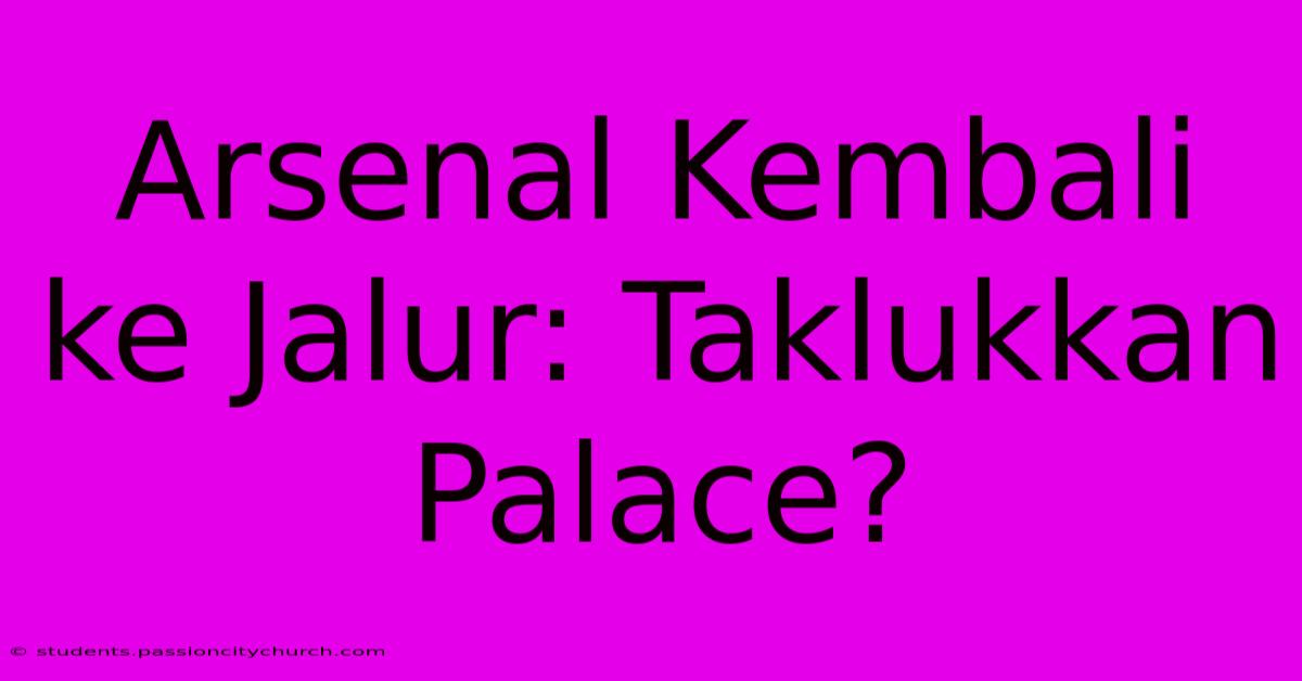 Arsenal Kembali Ke Jalur: Taklukkan Palace?