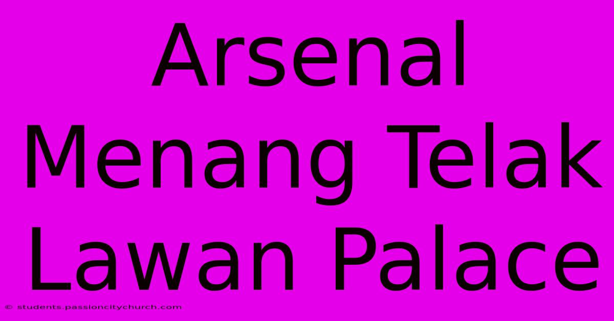 Arsenal Menang Telak Lawan Palace