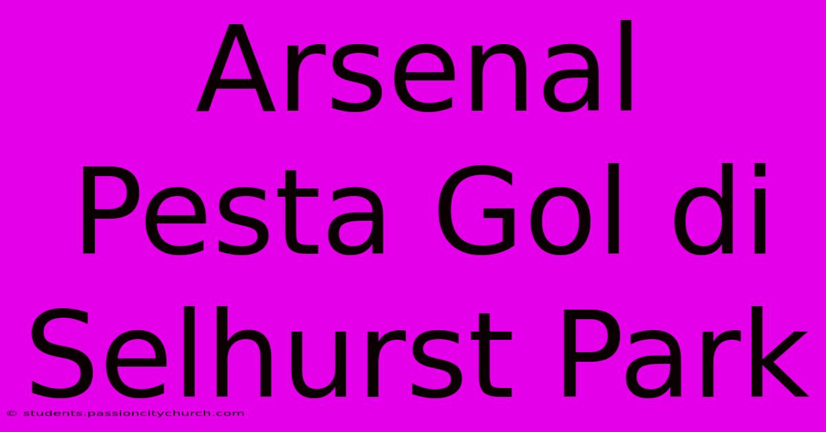 Arsenal Pesta Gol Di Selhurst Park