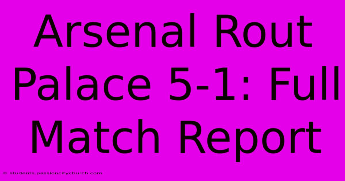 Arsenal Rout Palace 5-1: Full Match Report