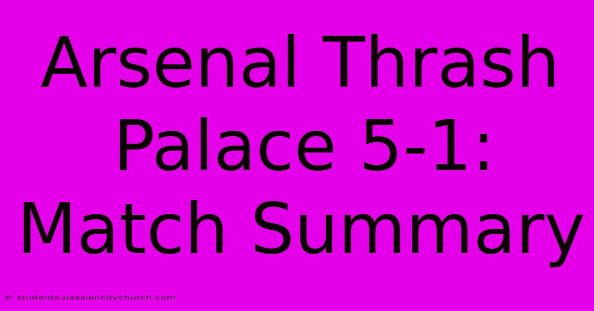 Arsenal Thrash Palace 5-1: Match Summary