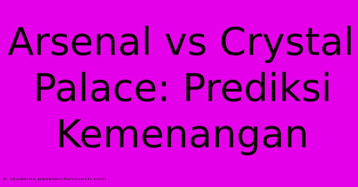 Arsenal Vs Crystal Palace: Prediksi Kemenangan