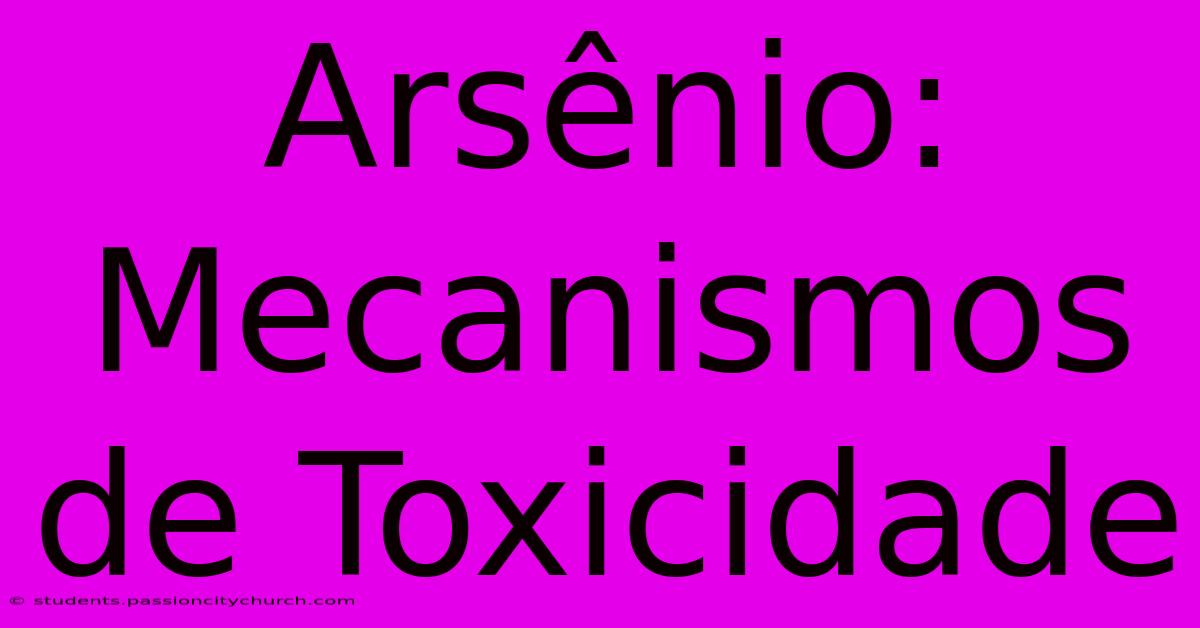 Arsênio: Mecanismos De Toxicidade