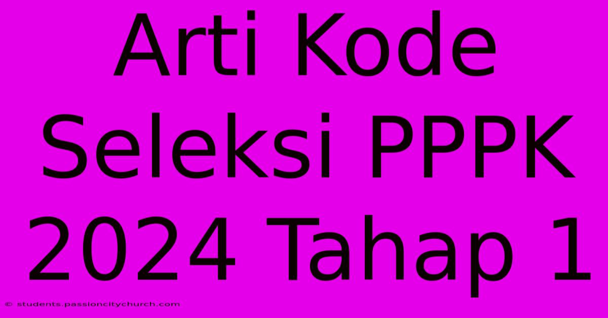 Arti Kode Seleksi PPPK 2024 Tahap 1