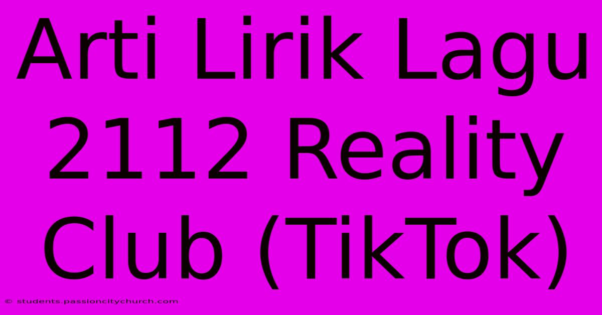 Arti Lirik Lagu 2112 Reality Club (TikTok)