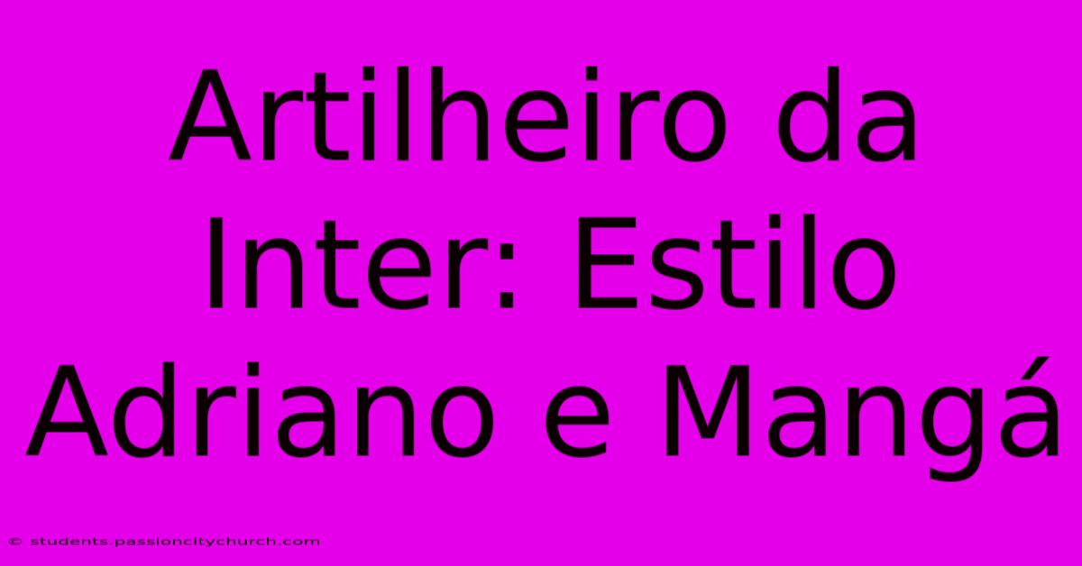 Artilheiro Da Inter: Estilo Adriano E Mangá