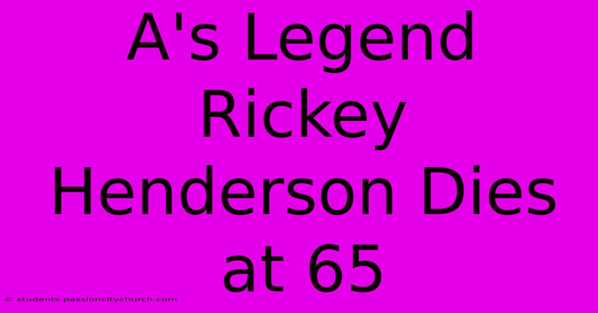 A's Legend Rickey Henderson Dies At 65