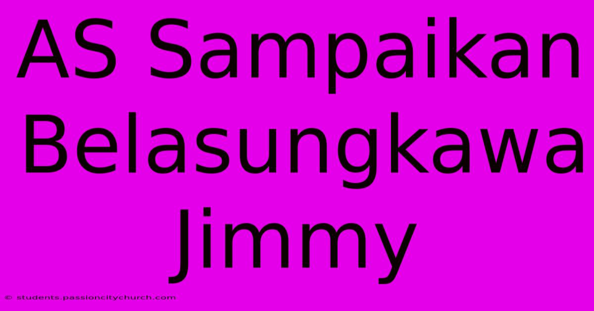 AS Sampaikan Belasungkawa Jimmy