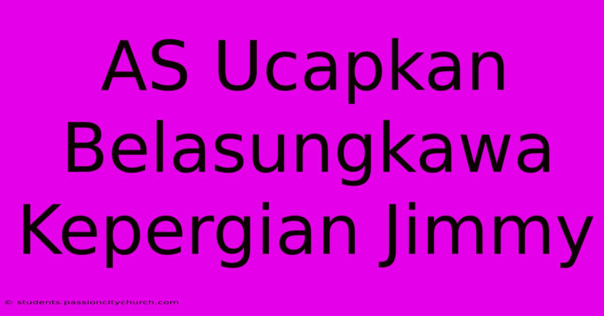 AS Ucapkan Belasungkawa Kepergian Jimmy