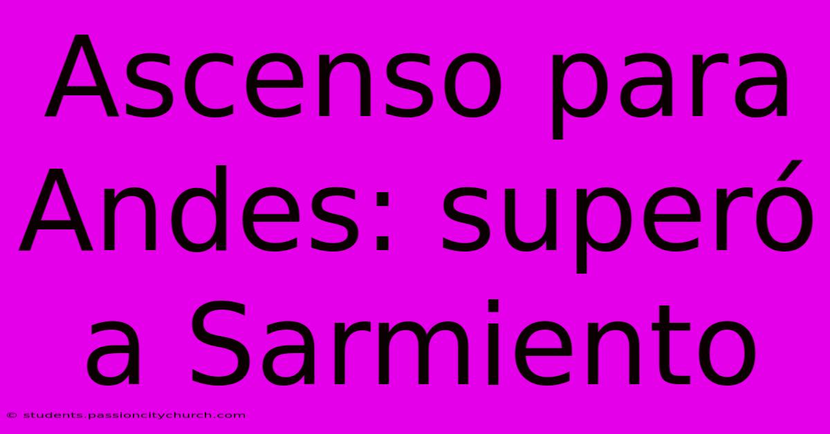 Ascenso Para Andes: Superó A Sarmiento