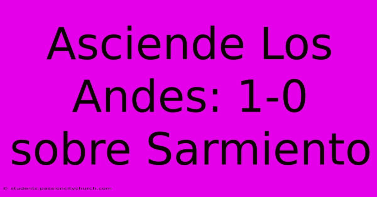 Asciende Los Andes: 1-0 Sobre Sarmiento