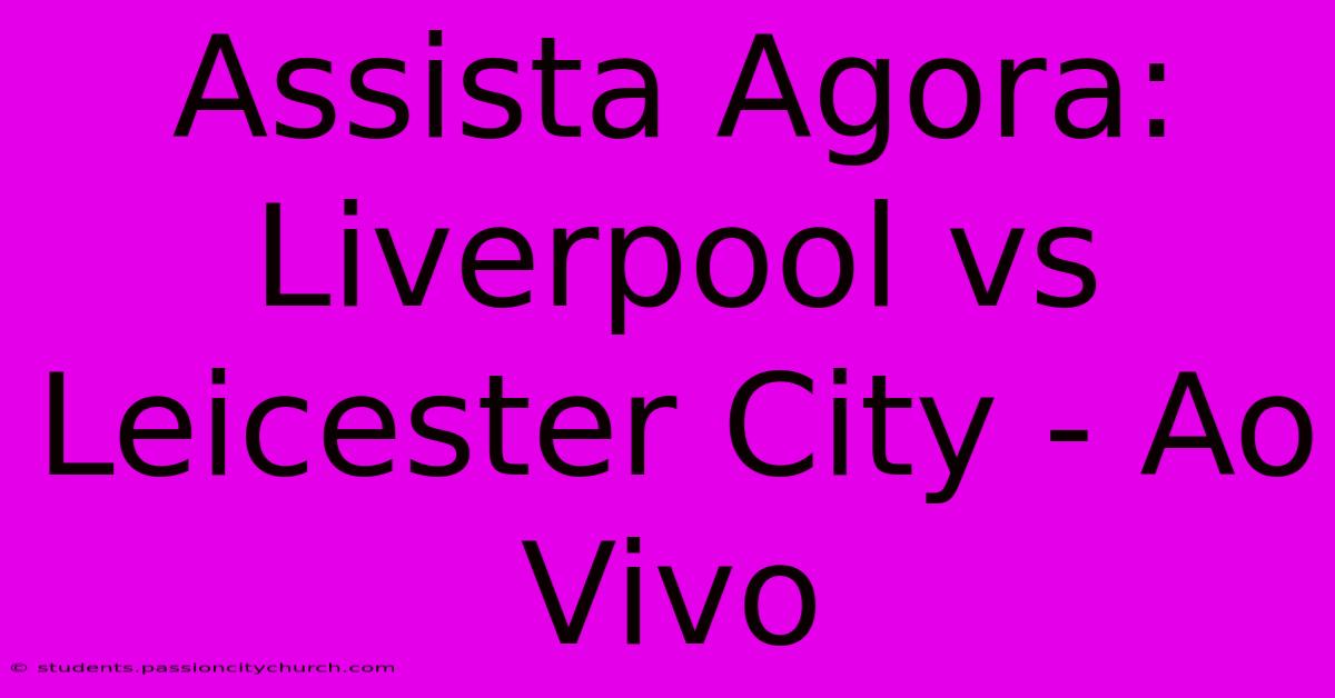 Assista Agora: Liverpool Vs Leicester City - Ao Vivo