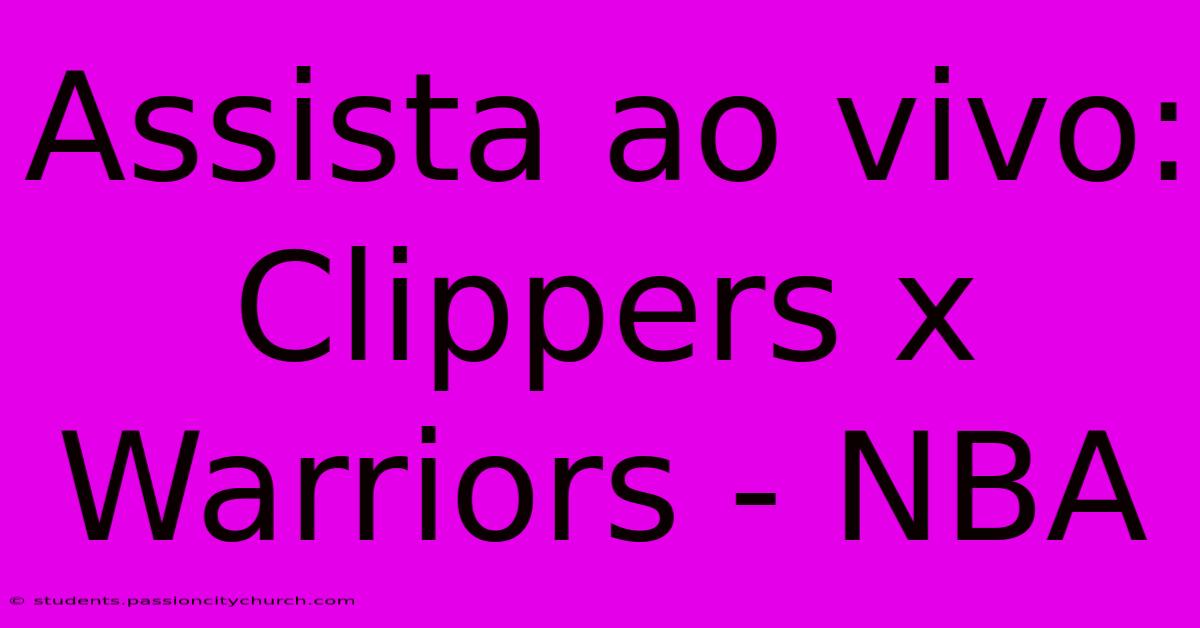 Assista Ao Vivo: Clippers X Warriors - NBA