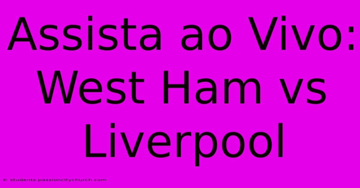 Assista Ao Vivo: West Ham Vs Liverpool