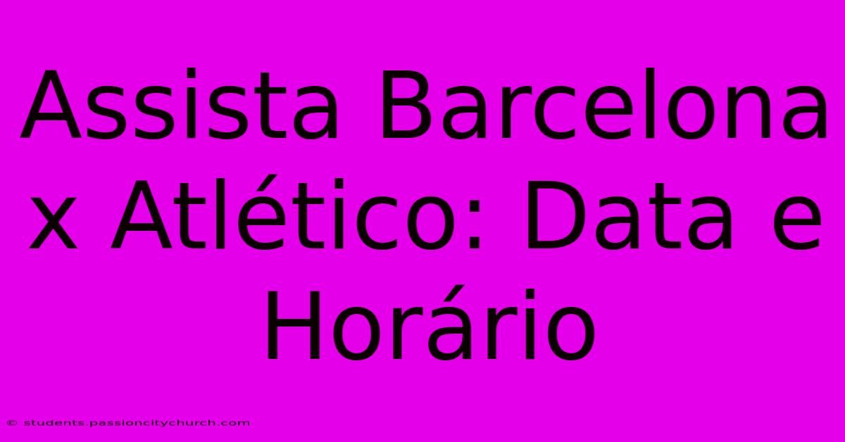 Assista Barcelona X Atlético: Data E Horário