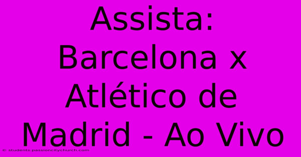 Assista: Barcelona X Atlético De Madrid - Ao Vivo