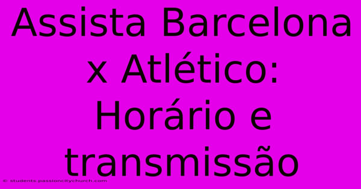 Assista Barcelona X Atlético: Horário E Transmissão