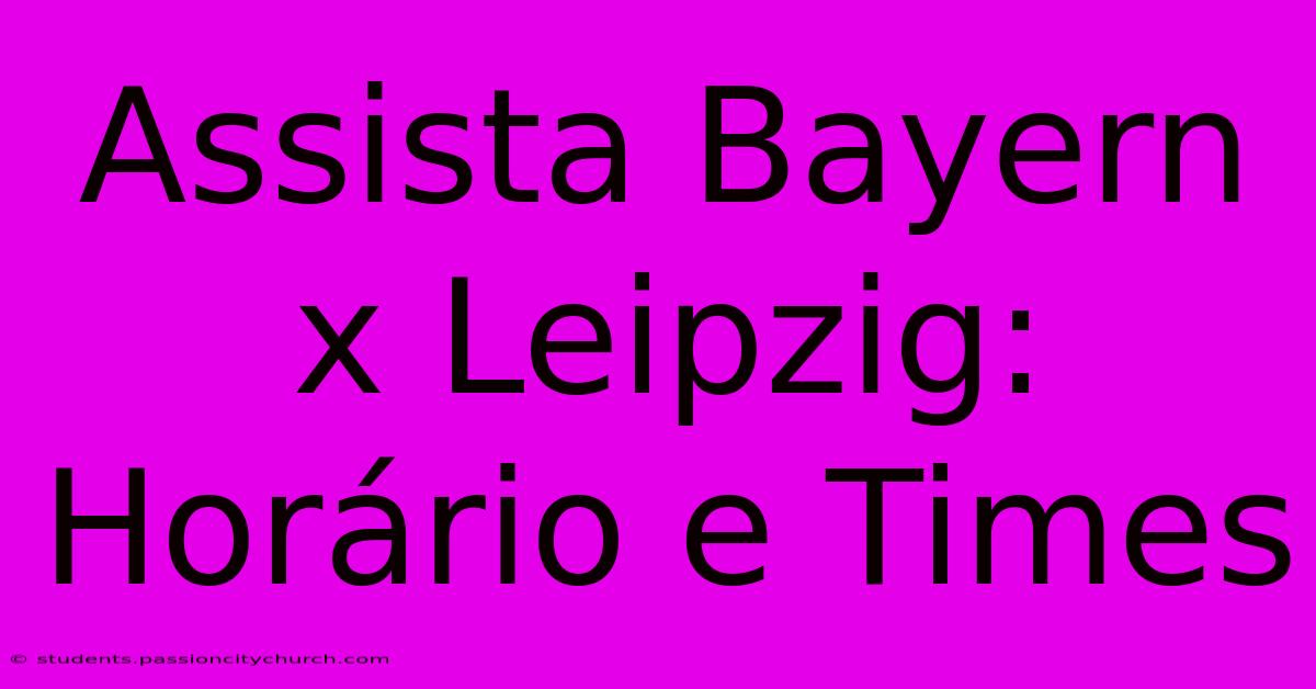 Assista Bayern X Leipzig: Horário E Times